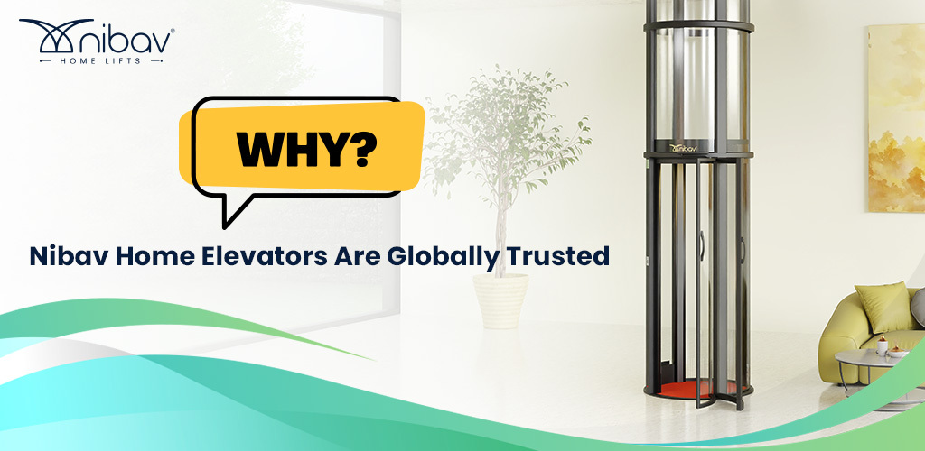 Why Homeowners Worldwide Trust Nibav Home Elevators